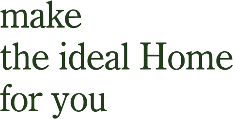 make the ideal Home for you